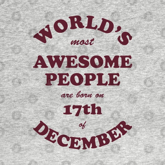 World's Most Awesome People are born on 17th of December by Dreamteebox